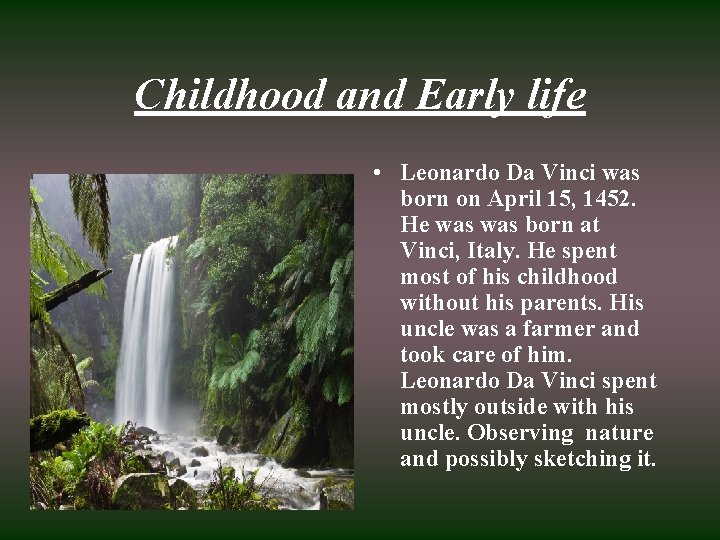Childhood and Early life • Leonardo Da Vinci was born on April 15, 1452. Childhood and Early life • Leonardo Da Vinci was born on April 15, 1452.