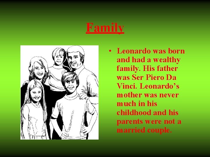 Family • Leonardo was born and had a wealthy family. His father was Ser Family • Leonardo was born and had a wealthy family. His father was Ser