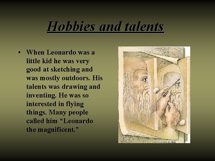 Hobbies and talents • When Leonardo was a little kid he was very good Hobbies and talents • When Leonardo was a little kid he was very good