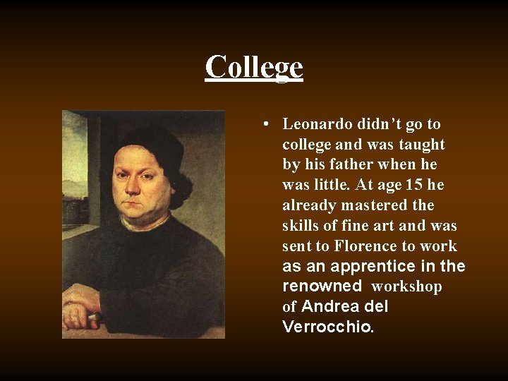 College • Leonardo didn’t go to college and was taught by his father when College • Leonardo didn’t go to college and was taught by his father when