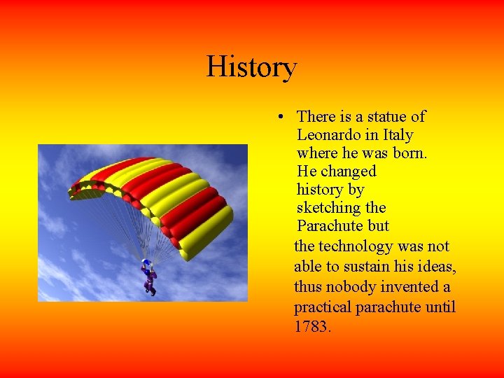History • There is a statue of Leonardo in Italy where he was born. History • There is a statue of Leonardo in Italy where he was born.