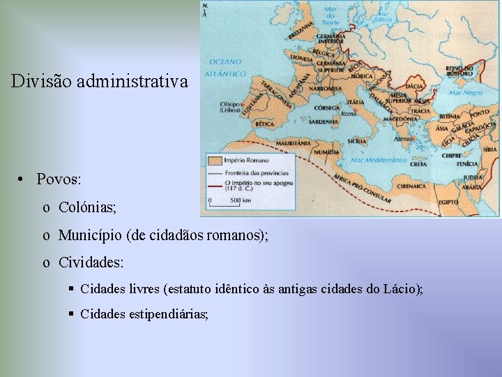 Divisão administrativa • Povos: o Colónias; o Município (de cidadãos romanos); o Cividades: §