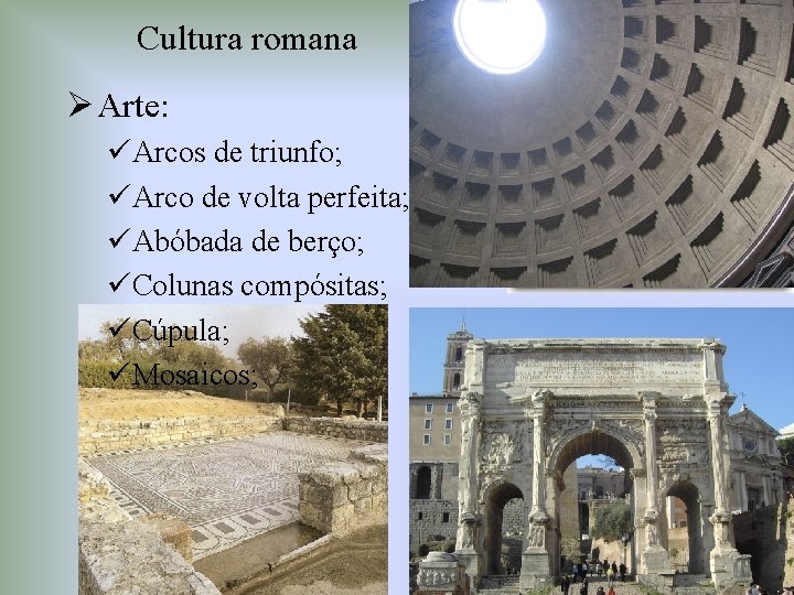 Cultura romana Ø Arte: üArcos de triunfo; üArco de volta perfeita; üAbóbada de berço;