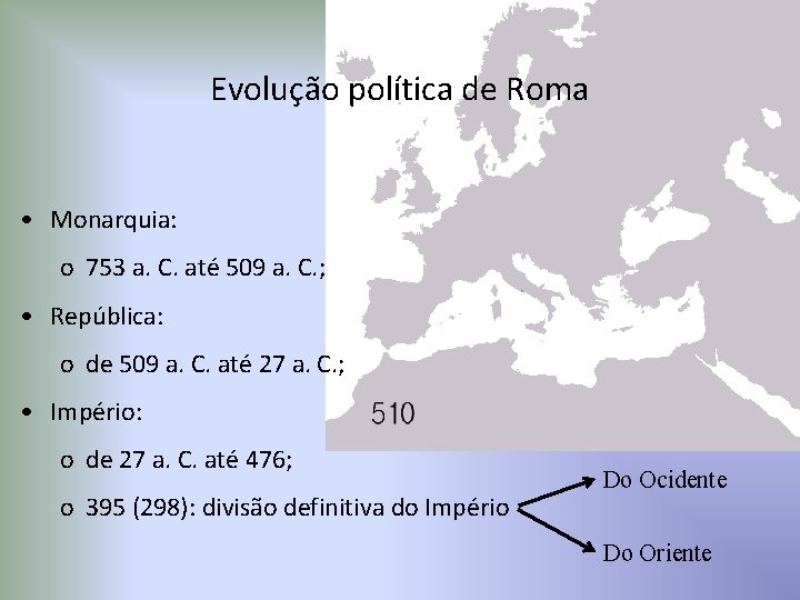 Evolução política de Roma • Monarquia: o 753 a. C. até 509 a. C.