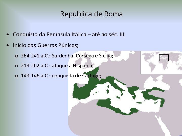 República de Roma • Conquista da Península Itálica – até ao séc. III; •