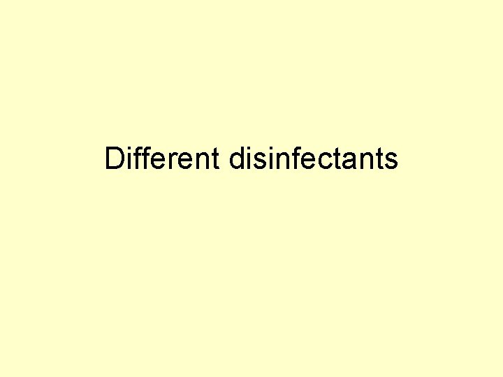 Different disinfectants Different disinfectants