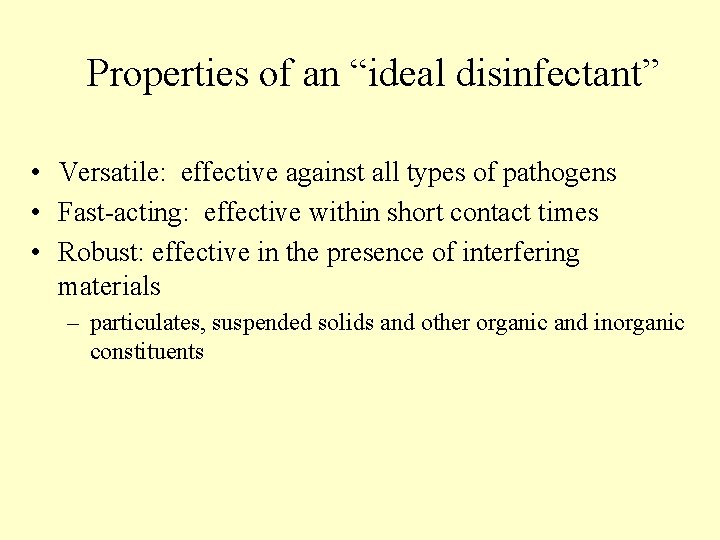 Properties of an “ideal disinfectant” • Versatile: effective against all types of pathogens • Properties of an “ideal disinfectant” • Versatile: effective against all types of pathogens •