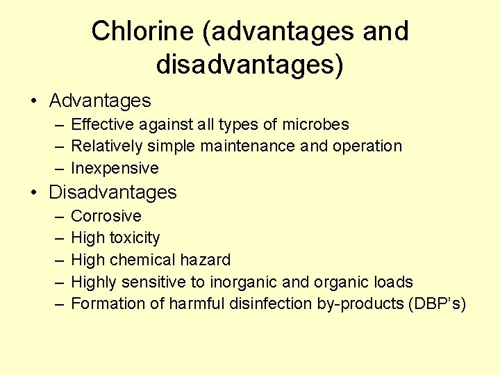 Chlorine (advantages and disadvantages) • Advantages – Effective against all types of microbes –