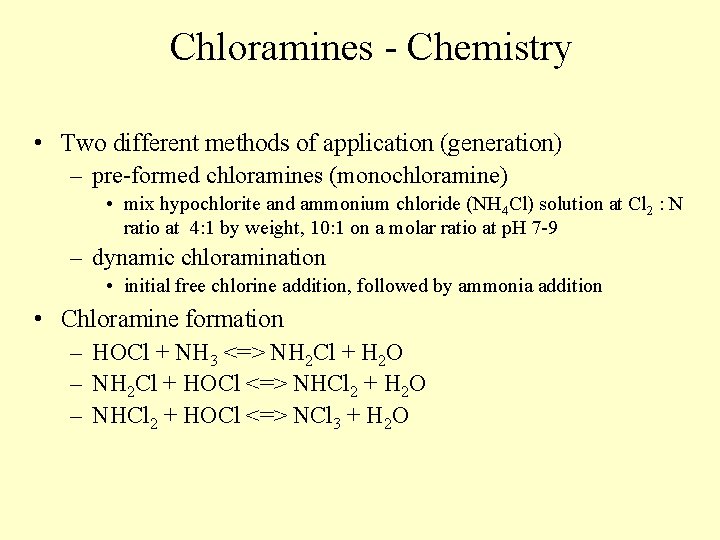 Chloramines - Chemistry • Two different methods of application (generation) – pre-formed chloramines (monochloramine)