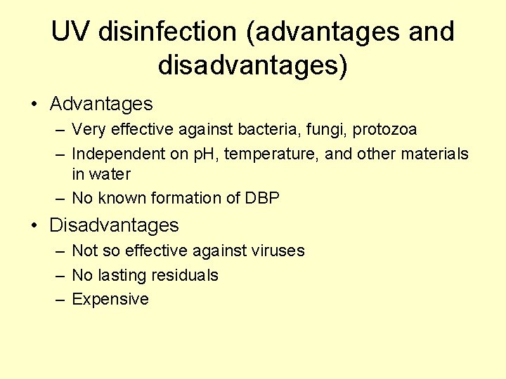 UV disinfection (advantages and disadvantages) • Advantages – Very effective against bacteria, fungi, protozoa
