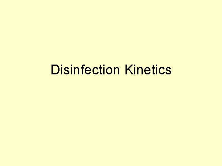 Disinfection Kinetics Disinfection Kinetics