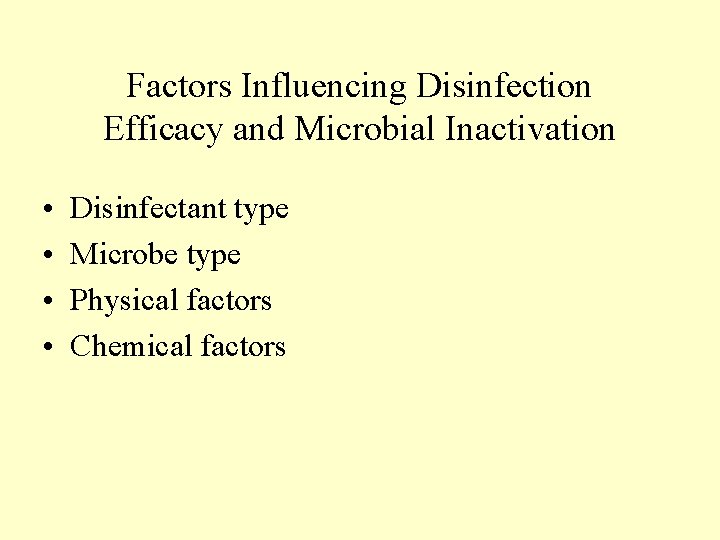 Factors Influencing Disinfection Efficacy and Microbial Inactivation • • Disinfectant type Microbe type Physical Factors Influencing Disinfection Efficacy and Microbial Inactivation • • Disinfectant type Microbe type Physical