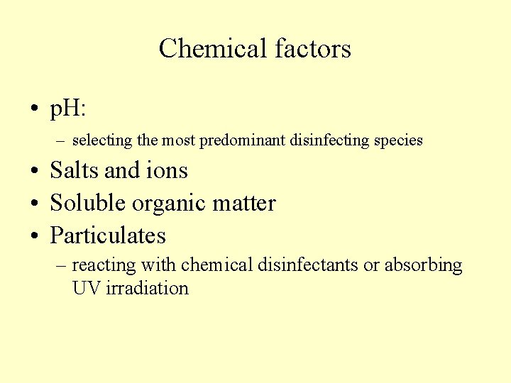 Chemical factors • p. H: – selecting the most predominant disinfecting species • Salts