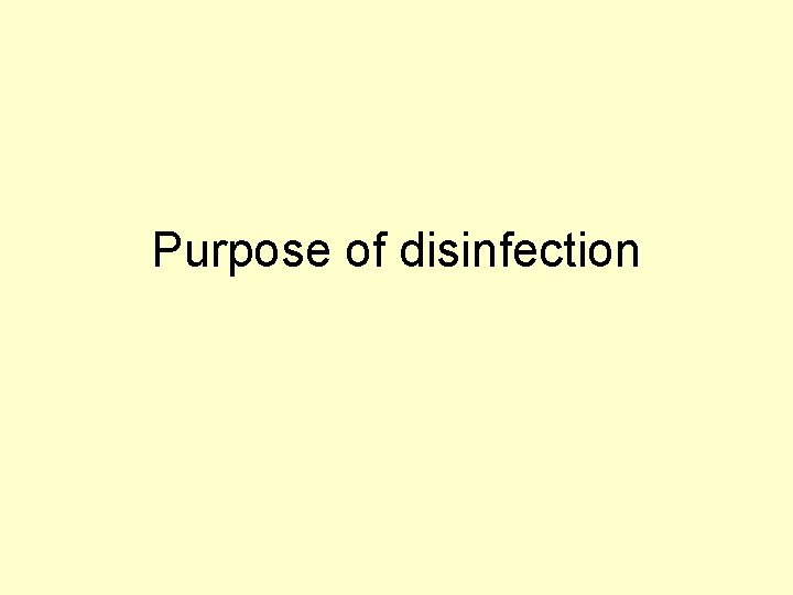 Purpose of disinfection Purpose of disinfection