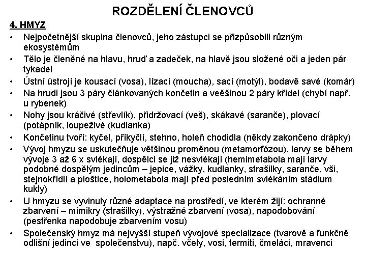 ROZDĚLENÍ ČLENOVCŮ 4. HMYZ • Nejpočetnější skupina členovců, jeho zástupci se přizpůsobili různým ekosystémům