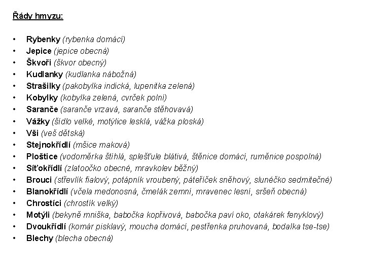 Řády hmyzu: • • • • • Rybenky (rybenka domácí) Jepice (jepice obecná) Škvoři