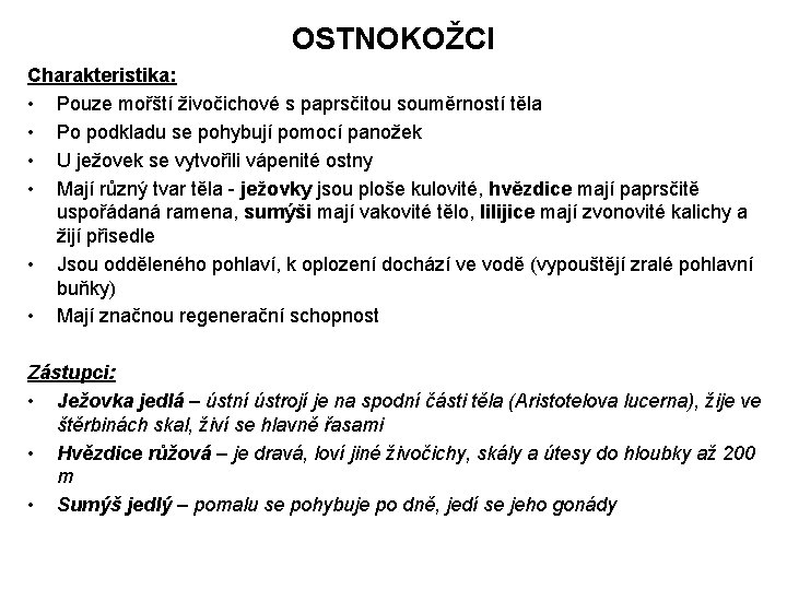 OSTNOKOŽCI Charakteristika: • Pouze mořští živočichové s paprsčitou souměrností těla • Po podkladu se