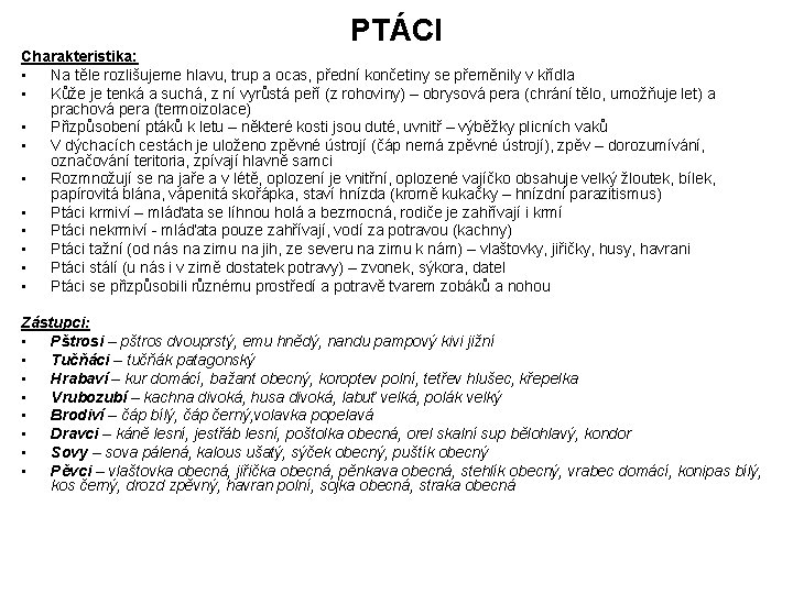 PTÁCI Charakteristika: • Na těle rozlišujeme hlavu, trup a ocas, přední končetiny se přeměnily