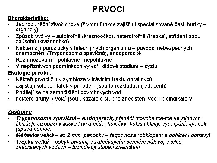 PRVOCI Charakteristika: • Jednobuněční živočichové (životní funkce zajišťují specializované části buňky – organely) •