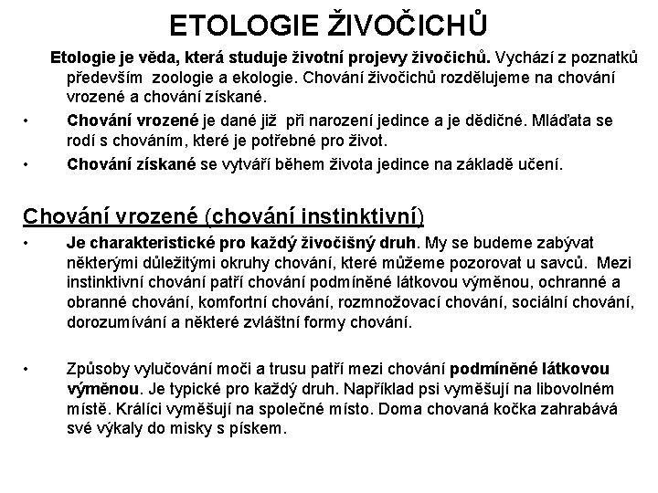 ETOLOGIE ŽIVOČICHŮ • • Etologie je věda, která studuje životní projevy živočichů. Vychází z