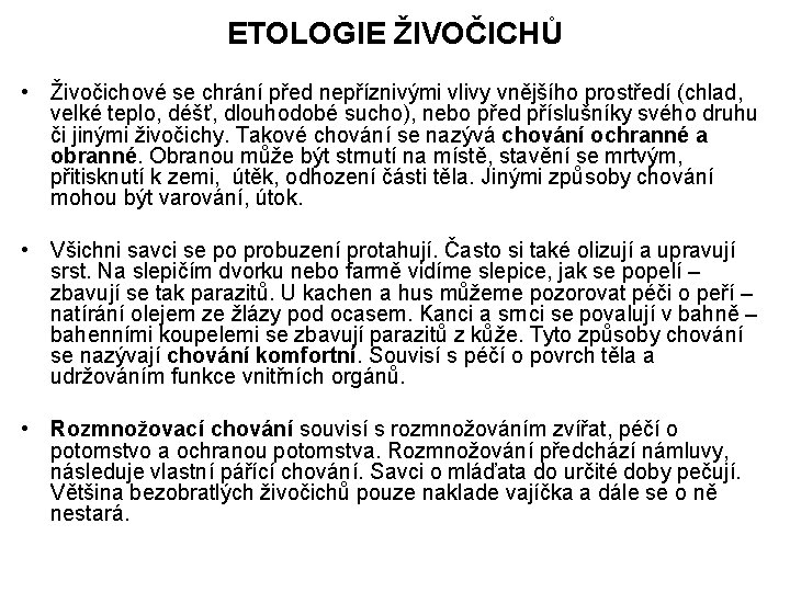 ETOLOGIE ŽIVOČICHŮ • Živočichové se chrání před nepříznivými vlivy vnějšího prostředí (chlad, velké teplo,