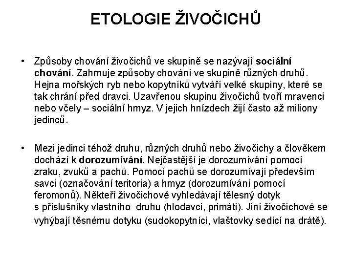 ETOLOGIE ŽIVOČICHŮ • Způsoby chování živočichů ve skupině se nazývají sociální chování. Zahrnuje způsoby