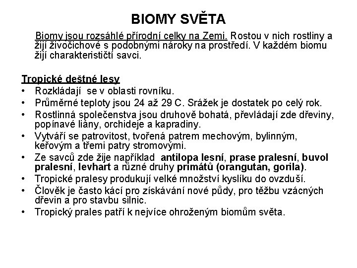 BIOMY SVĚTA Biomy jsou rozsáhlé přírodní celky na Zemi. Rostou v nich rostliny a