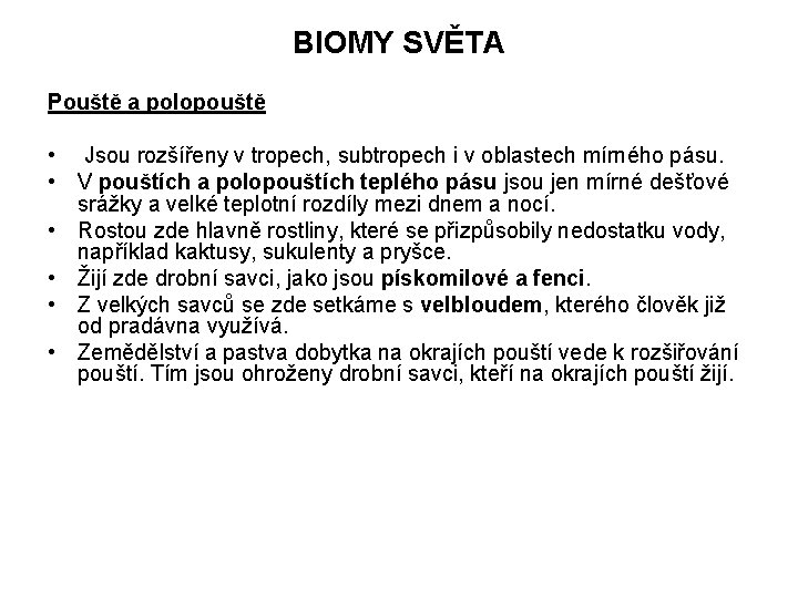 BIOMY SVĚTA Pouště a polopouště • Jsou rozšířeny v tropech, subtropech i v oblastech