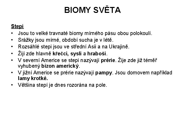 BIOMY SVĚTA Stepi • Jsou to velké travnaté biomy mírného pásu obou polokoulí. •