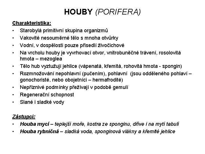 HOUBY (PORIFERA) Charakteristika: • Starobylá primitivní skupina organizmů • Vakovité nesouměrné tělo s mnoha