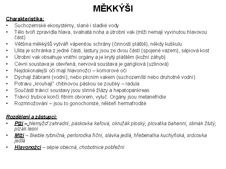 MĚKKÝŠI Charakteristika: • Suchozemské ekosystémy, slané i sladké vody • Tělo tvoří zpravidla hlava, MĚKKÝŠI Charakteristika: • Suchozemské ekosystémy, slané i sladké vody • Tělo tvoří zpravidla hlava,