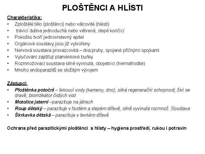 PLOŠTĚNCI A HLÍSTI Charakteristika: • Zploštělé tělo (ploštěnci) nebo válcovité (hlésti) • trávicí dutina