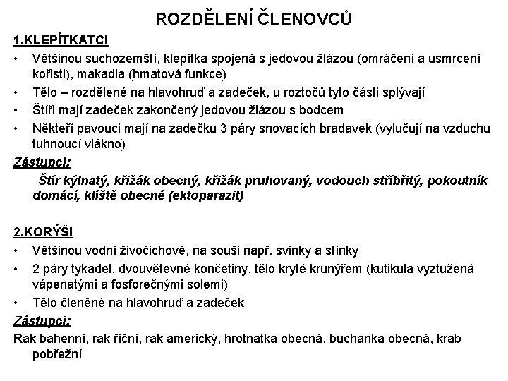 ROZDĚLENÍ ČLENOVCŮ 1. KLEPÍTKATCI • Většinou suchozemští, klepítka spojená s jedovou žlázou (omráčení a