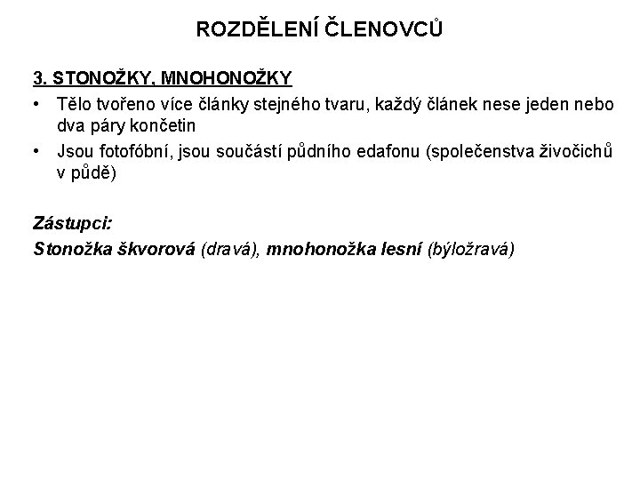 ROZDĚLENÍ ČLENOVCŮ 3. STONOŽKY, MNOHONOŽKY • Tělo tvořeno více články stejného tvaru, každý článek