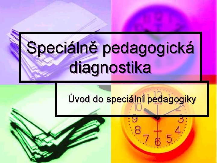 Speciálně pedagogická diagnostika Úvod do speciální pedagogiky 