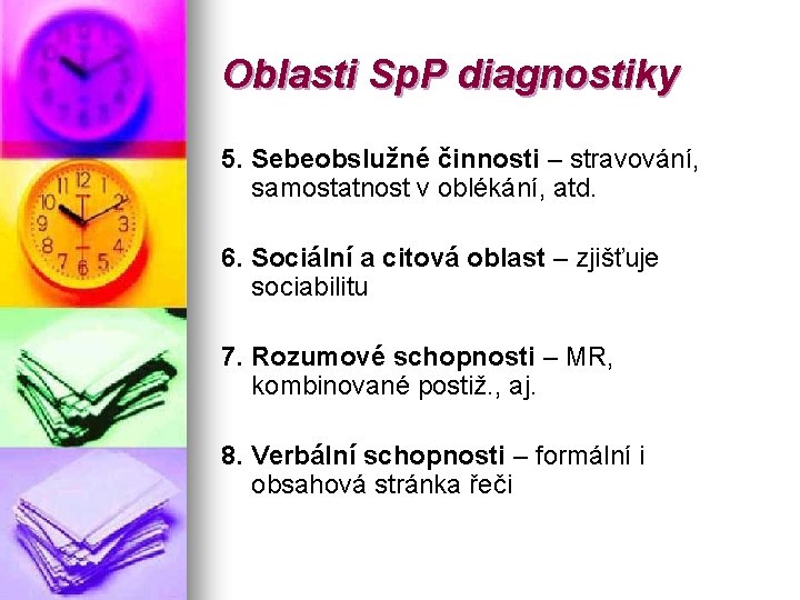 Oblasti Sp. P diagnostiky 5. Sebeobslužné činnosti – stravování, samostatnost v oblékání, atd. 6.