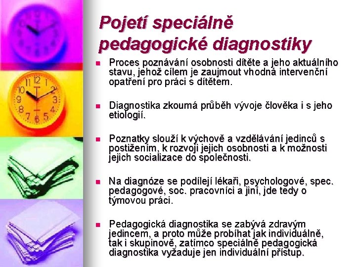 Pojetí speciálně pedagogické diagnostiky n Proces poznávání osobnosti dítěte a jeho aktuálního stavu, jehož