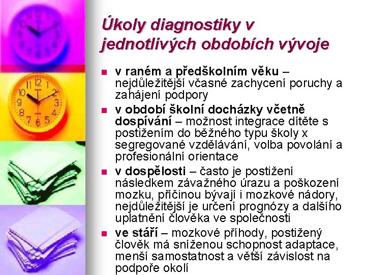 Úkoly diagnostiky v jednotlivých obdobích vývoje n n v raném a předškolním věku –