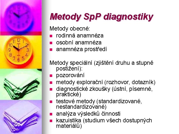 Metody Sp. P diagnostiky Metody obecné: n rodinná anamnéza n osobní anamnéza n anamnéza