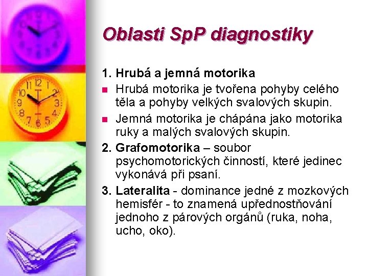 Oblasti Sp. P diagnostiky 1. Hrubá a jemná motorika n Hrubá motorika je tvořena