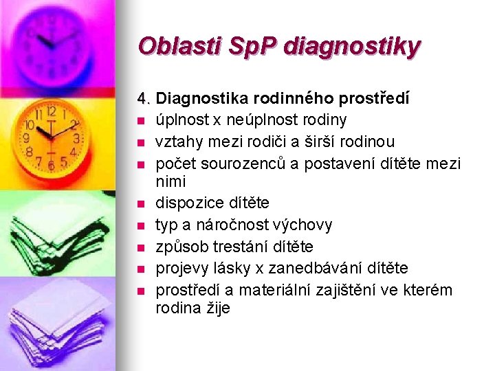 Oblasti Sp. P diagnostiky 4. Diagnostika rodinného prostředí n úplnost x neúplnost rodiny n