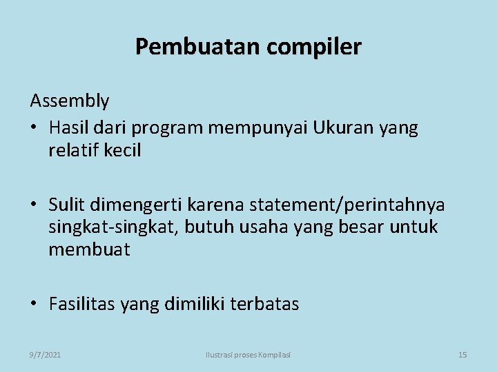 Pembuatan compiler Assembly • Hasil dari program mempunyai Ukuran yang relatif kecil • Sulit