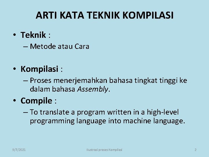 ARTI KATA TEKNIK KOMPILASI • Teknik : – Metode atau Cara • Kompilasi :