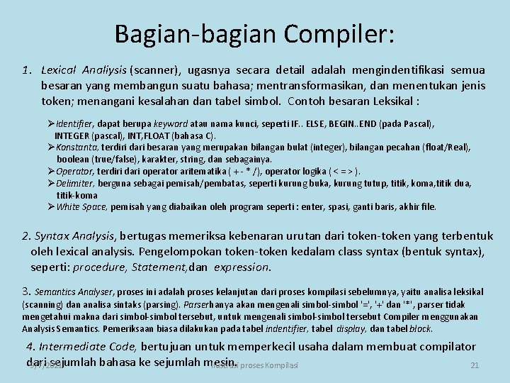Bagian-bagian Compiler: 1. Lexical Analiysis (scanner), ugasnya secara detail adalah mengindentifikasi semua besaran yang