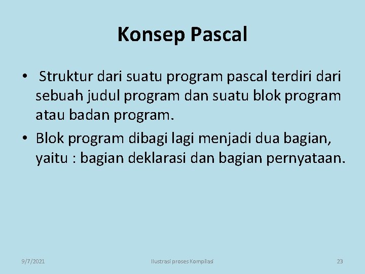 Konsep Pascal • Struktur dari suatu program pascal terdiri dari sebuah judul program dan