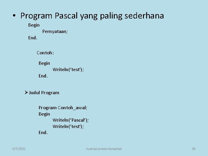  • Program Pascal yang paling sederhana Begin End. Pernyataan; Contoh: Begin End. Writeln(‘test’);