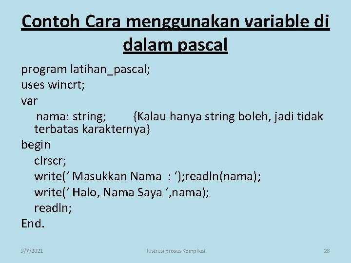 Contoh Cara menggunakan variable di dalam pascal program latihan_pascal; uses wincrt; var nama: string;
