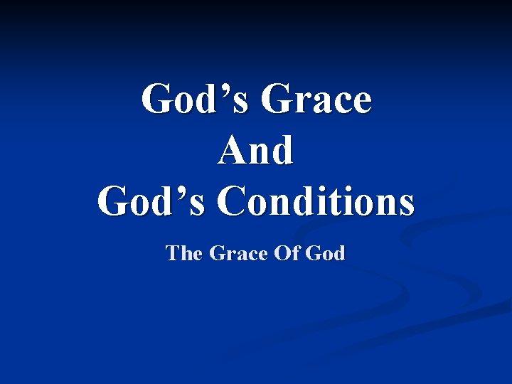 God’s Grace And God’s Conditions The Grace Of God 