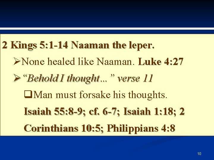 2 Kings 5: 1 -14 Naaman the leper. ØNone healed like Naaman. Luke 4: