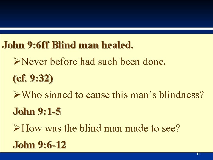 John 9: 6 ff Blind man healed. ØNever before had such been done. (cf.